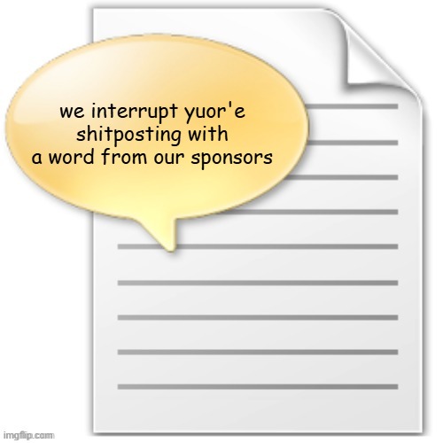 tgwesdfx | we interrupt yuor'e shitposting with a word from our sponsors | image tagged in tgwesdfx | made w/ Imgflip meme maker