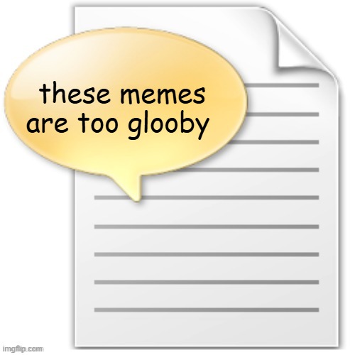 tgwesdfx | these memes are too glooby | image tagged in tgwesdfx | made w/ Imgflip meme maker