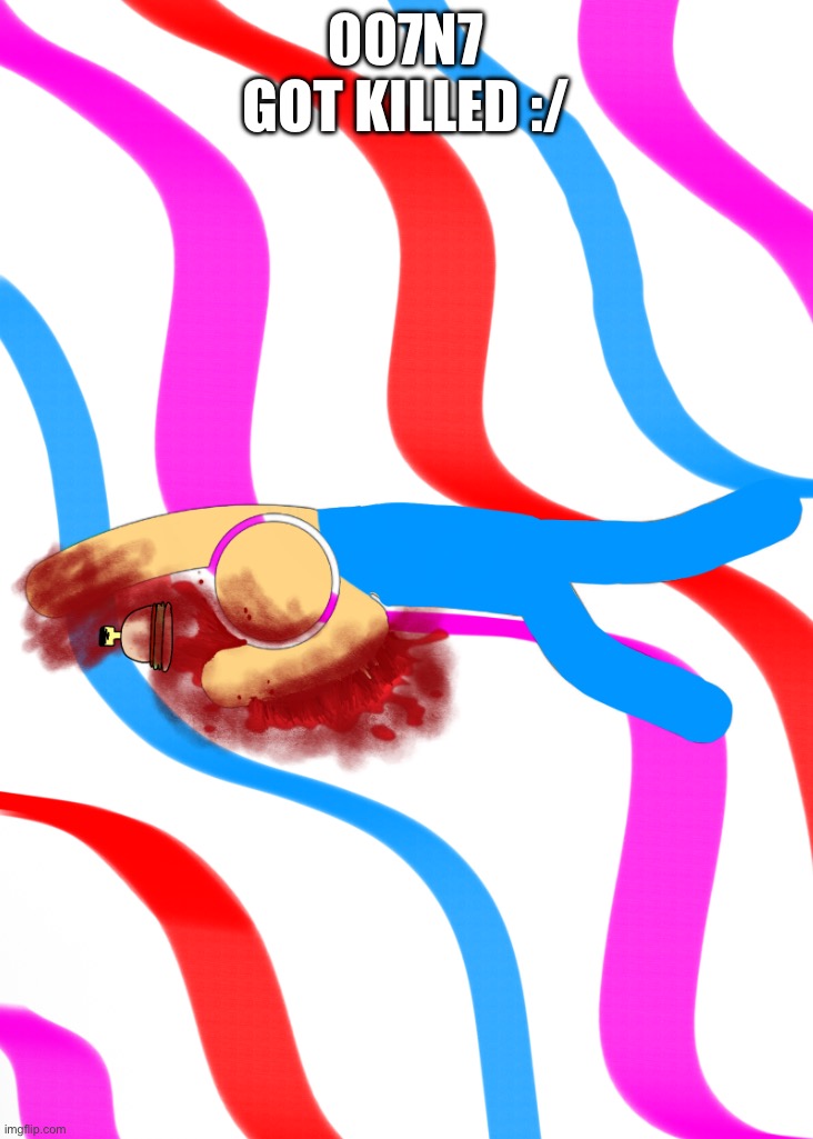 Fanart :3 | 007N7 GOT KILLED :/ | image tagged in 007n7,forsaken,fanart,gore | made w/ Imgflip meme maker