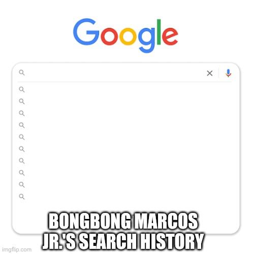Meme | BONGBONG MARCOS JR.'S SEARCH HISTORY | image tagged in dank memes | made w/ Imgflip meme maker