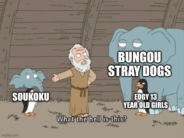 This Is A Dumb AF Ship And I Prefer Marilyn Manson When It Comes To Playlists | BUNGOU STRAY DOGS; EDGY 13 YEAR OLD GIRLS; SOUKOKU | image tagged in family guy what the hell is this,memes,anime,gacha life,fandom,edgy | made w/ Imgflip meme maker