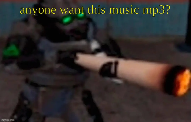 if i can get a link to work it'll be in the comments | anyone want this music mp3? | image tagged in weed combine | made w/ Imgflip meme maker