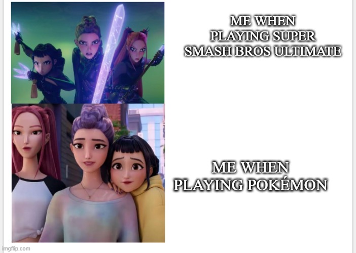 When I play Super Smash Bros, I get competitive | ME WHEN PLAYING SUPER SMASH BROS ULTIMATE; ME WHEN PLAYING POKÉMON | image tagged in drake template k-pop demon hunters format,huntrix | made w/ Imgflip meme maker
