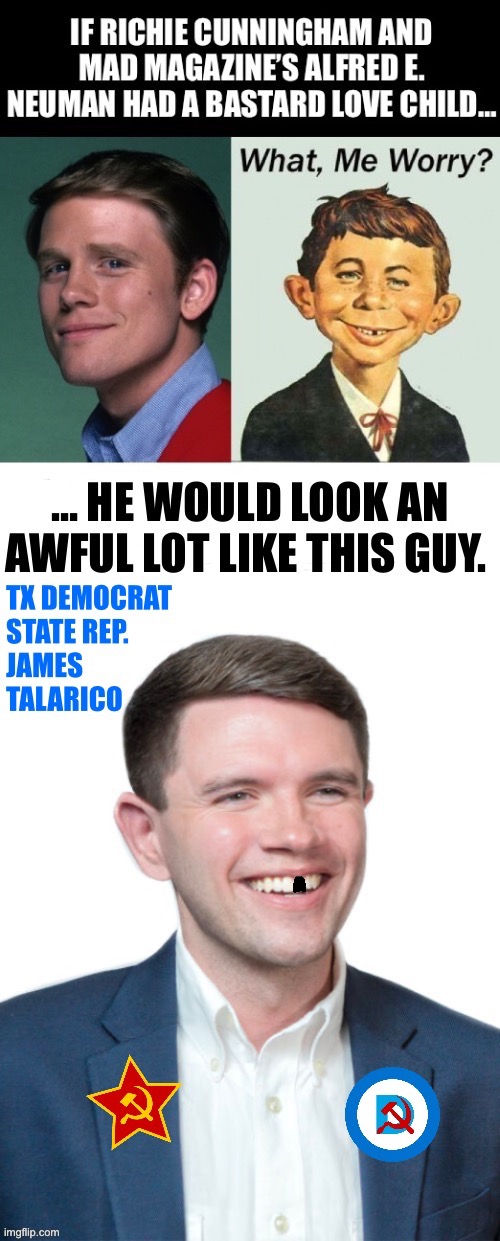 He’s one of the TX demonrats that are fleeing the state over the latest redistricting ruling… | image tagged in political meme,james talarico,richie cunningham,alfred e neuman,love child | made w/ Imgflip meme maker