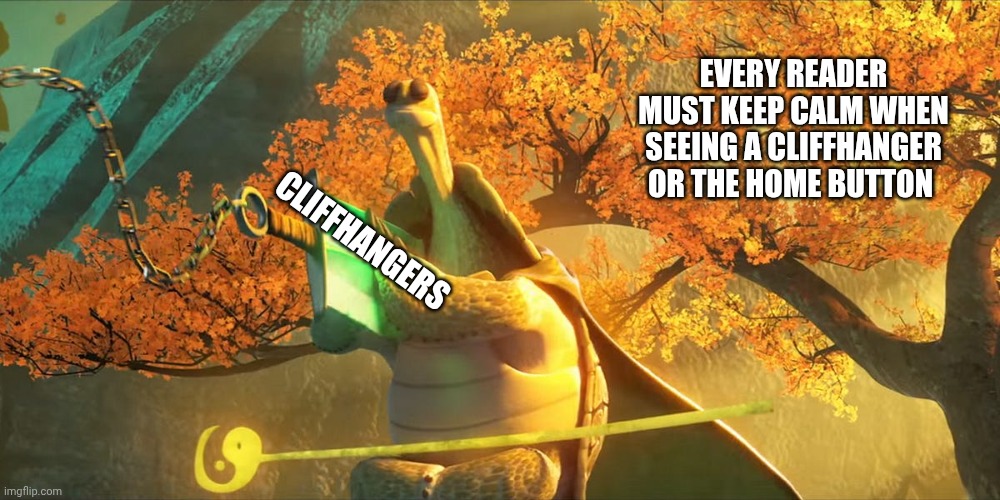 Readers | EVERY READER MUST KEEP CALM WHEN SEEING A CLIFFHANGER OR THE HOME BUTTON; CLIFFHANGERS | image tagged in manhwa | made w/ Imgflip meme maker