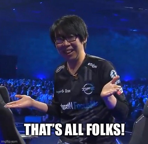 GO1 that’s all folks! | THAT’S ALL FOLKS! | image tagged in memes,reactions | made w/ Imgflip meme maker