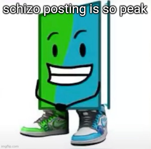 ‎ | schizo posting is so peak | made w/ Imgflip meme maker