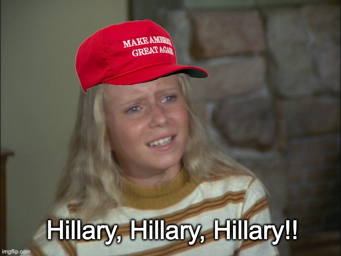 marcia marcia marcia | Hillary, Hillary, Hillary!! | image tagged in marcia marcia marcia | made w/ Imgflip meme maker