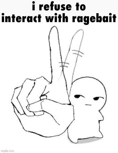 Nuh uh | i refuse to interact with ragebait | image tagged in nuh uh | made w/ Imgflip meme maker