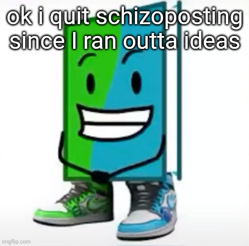 ‎ | ok i quit schizoposting since I ran outta ideas | made w/ Imgflip meme maker