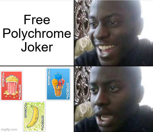 Happens Every Time | Free Polychrome Joker | image tagged in good then bad | made w/ Imgflip meme maker