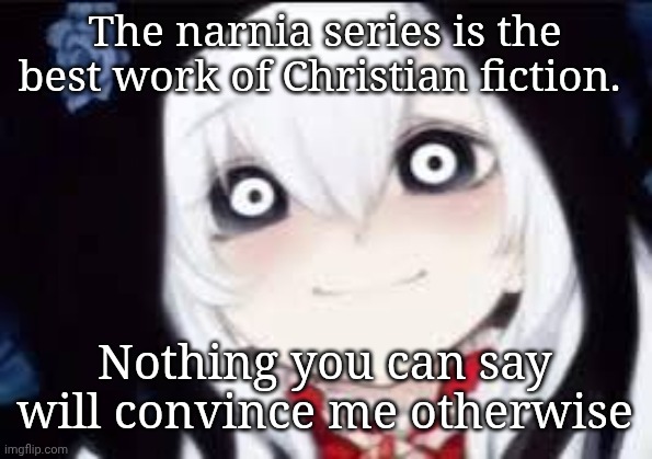 Jeff the killer ai | The narnia series is the best work of Christian fiction. Nothing you can say will convince me otherwise | image tagged in jeff the killer ai | made w/ Imgflip meme maker