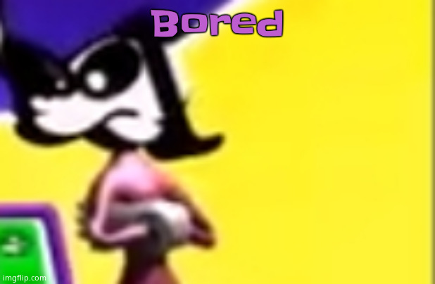 Highkey pissed as hell | Bored | image tagged in highkey pissed as hell | made w/ Imgflip meme maker