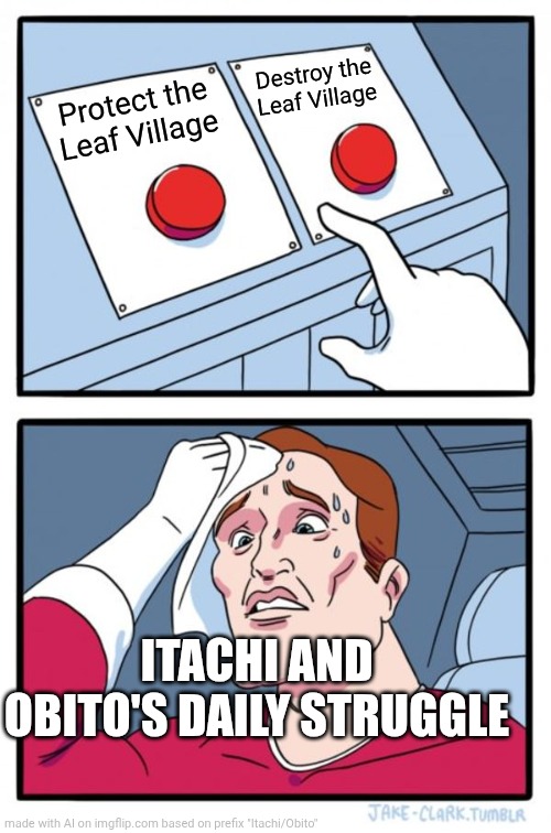 Choice Once | Destroy the Leaf Village; Protect the Leaf Village; ITACHI AND OBITO'S DAILY STRUGGLE | image tagged in memes,two buttons | made w/ Imgflip meme maker