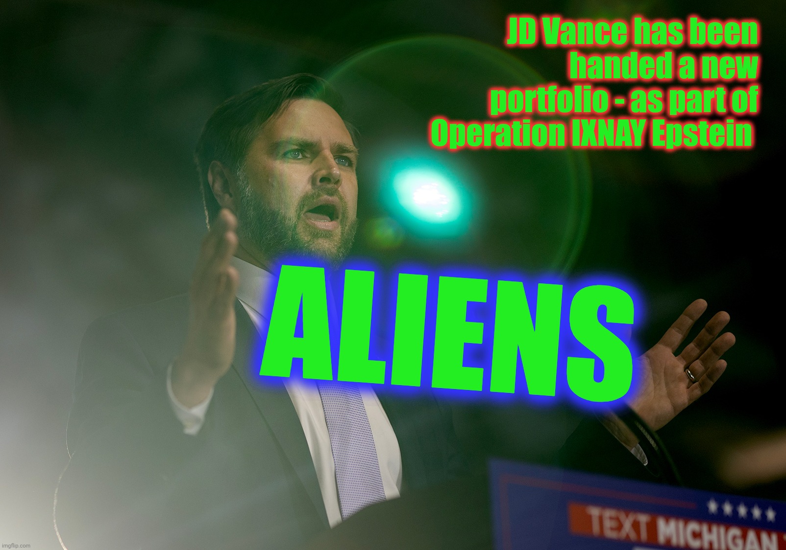 They're so desperate to make the Epstein List story go away...that they'll fake an Alien Invasion. | JD Vance has been handed a new portfolio - as part of Operation IXNAY Epstein; ALIENS | image tagged in jd vance,vice president,ufos,aliens guy,epstein,to do list | made w/ Imgflip meme maker