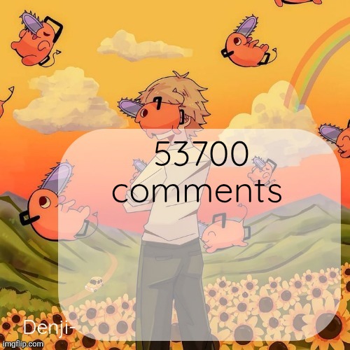 Yay | 53700 comments | image tagged in denji announcement template | made w/ Imgflip meme maker