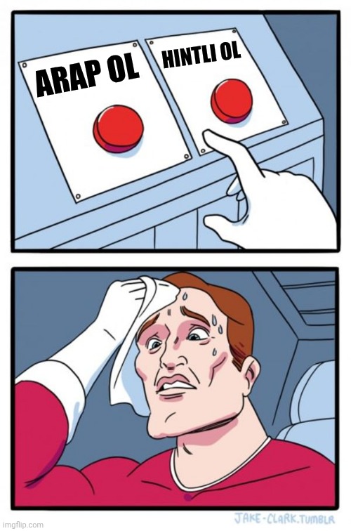 Two Buttons Meme | HINTLI OL; ARAP OL | image tagged in memes,two buttons | made w/ Imgflip meme maker