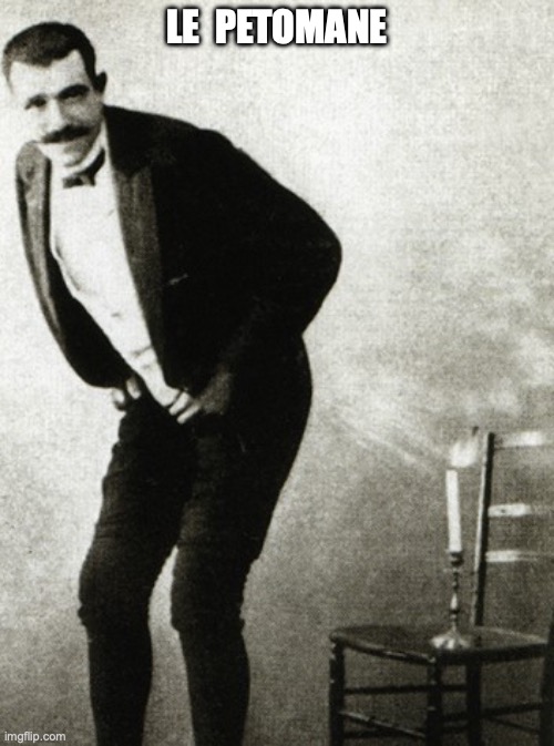 Lepetomane | LE  PETOMANE | image tagged in farts,fart,farting | made w/ Imgflip meme maker