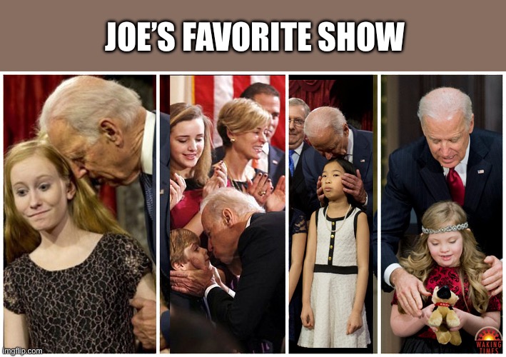 Creepy Joe | JOE’S FAVORITE SHOW | image tagged in creepy joe | made w/ Imgflip meme maker