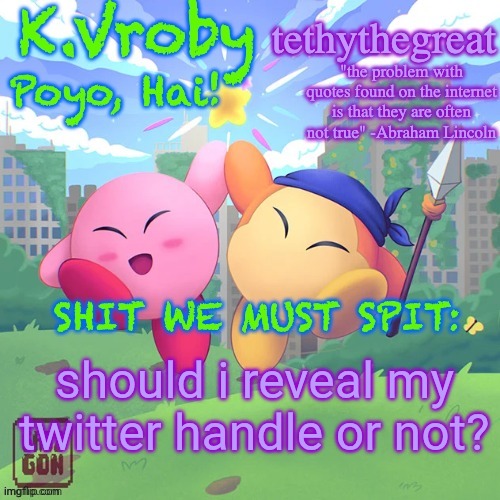 it's kinda political | should i reveal my twitter handle or not? | image tagged in k vroby and tethythegreat shared template | made w/ Imgflip meme maker