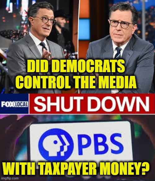 Go woke, go broke | DID DEMOCRATS
CONTROL THE MEDIA; WITH TAXPAYER MONEY? | image tagged in biased media | made w/ Imgflip meme maker