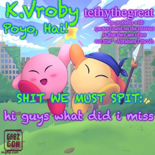 K.Vroby and tethythegreat shared template | hi guys what did i miss | image tagged in k vroby and tethythegreat shared template | made w/ Imgflip meme maker