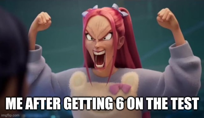 literally everyone | ME AFTER GETTING 6 ON THE TEST | image tagged in mira | made w/ Imgflip meme maker
