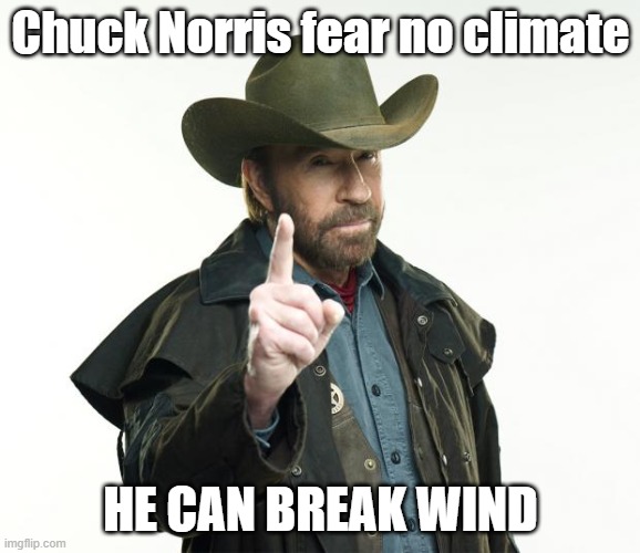 Break wind | Chuck Norris fear no climate; HE CAN BREAK WIND | image tagged in memes,chuck norris finger,chuck norris | made w/ Imgflip meme maker