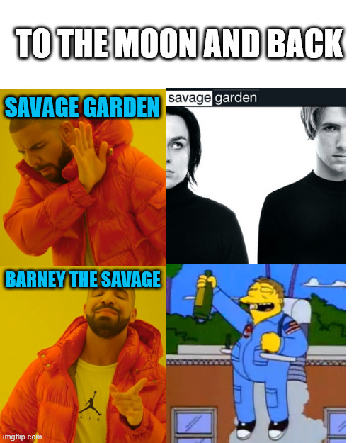 To the Moon and Back | TO THE MOON AND BACK; SAVAGE GARDEN; BARNEY THE SAVAGE | image tagged in drake hotline bling,lattice climbing,savage garden,latticeclimbing,thesimpsons,climbing memes | made w/ Imgflip meme maker