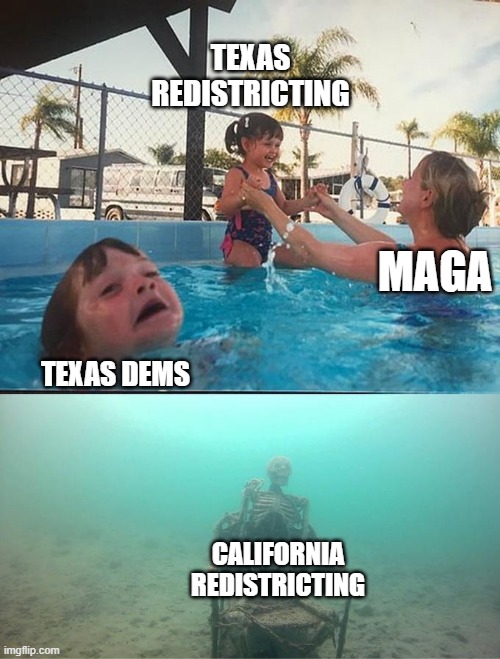 Redistricting | TEXAS REDISTRICTING; MAGA; TEXAS DEMS; CALIFORNIA REDISTRICTING | image tagged in sinking skeleton | made w/ Imgflip meme maker
