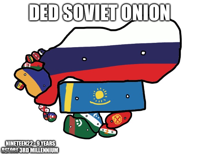 Joining the Polandball community | DED SOVIET ONION; NINETEEN22 - 9 YEARS BEFORE 3RD MILLENNIUM | image tagged in polandball,soviet union | made w/ Imgflip meme maker