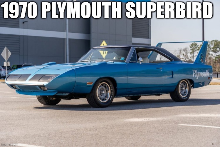 1970 Plymouth Superbird | 1970 PLYMOUTH SUPERBIRD | made w/ Imgflip meme maker
