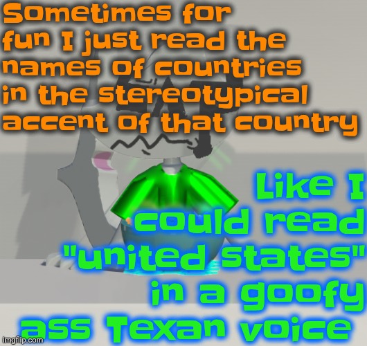 Are these gummy worms? (don't ask why the render is so crisp) | Sometimes for fun I just read the names of countries in the stereotypical accent of that country; Like I could read "united states" in a goofy ass Texan voice | image tagged in are these gummy worms don't ask why the render is so crisp | made w/ Imgflip meme maker