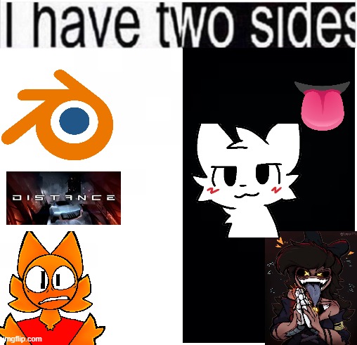 i try to minimize my freakyness | image tagged in i have two sides | made w/ Imgflip meme maker