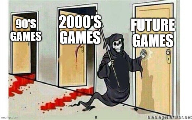 Grim Reaper Knocking Door | FUTURE GAMES; 2000'S GAMES; 90'S GAMES | image tagged in grim reaper knocking door | made w/ Imgflip meme maker