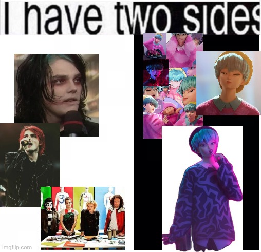 i have two sides | image tagged in i have two sides | made w/ Imgflip meme maker