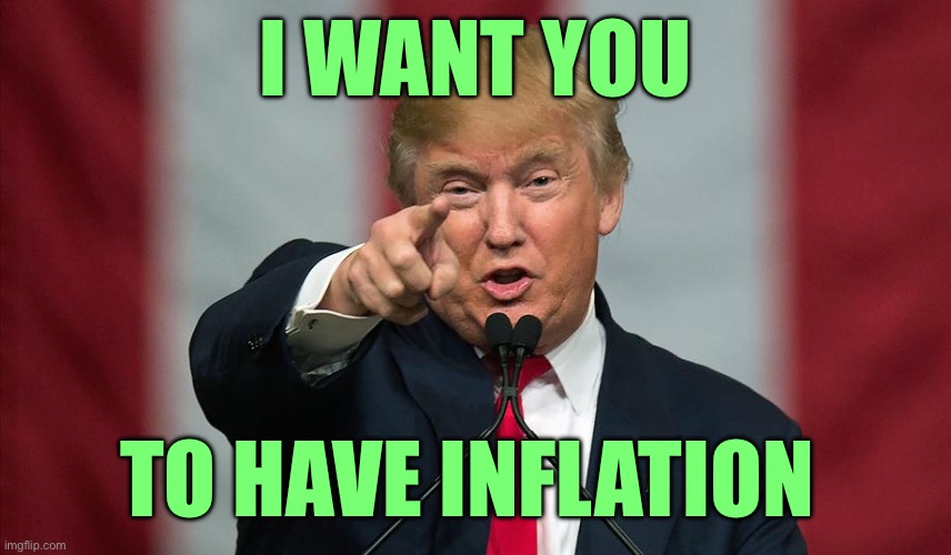 Donald Trump Birthday | I WANT YOU; TO HAVE INFLATION | image tagged in donald trump birthday | made w/ Imgflip meme maker
