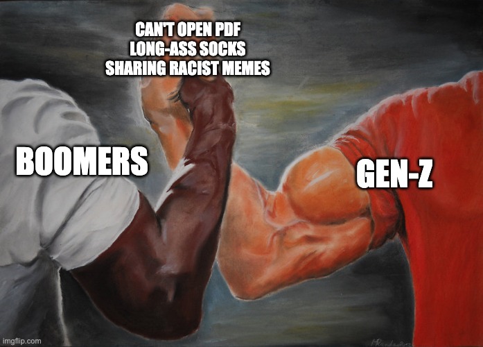 Predator Handshake | CAN'T OPEN PDF
LONG-ASS SOCKS
SHARING RACIST MEMES; GEN-Z; BOOMERS | image tagged in predator handshake | made w/ Imgflip meme maker