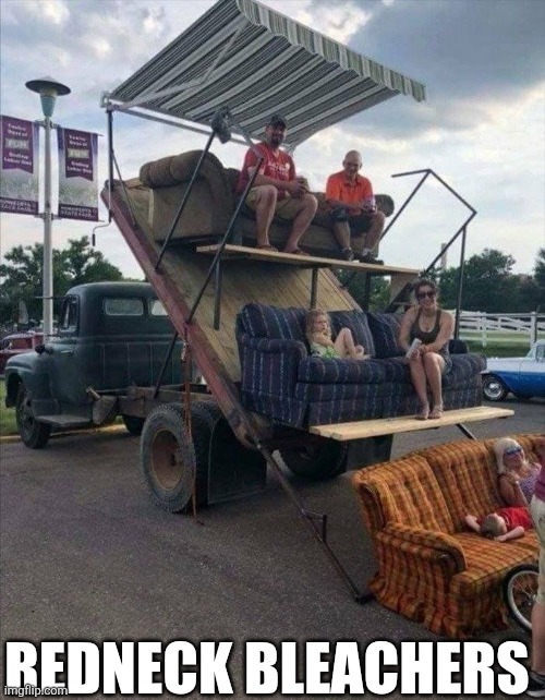 Redneck Bleachers | REDNECK BLEACHERS | image tagged in chrisjoines1 | made w/ Imgflip meme maker