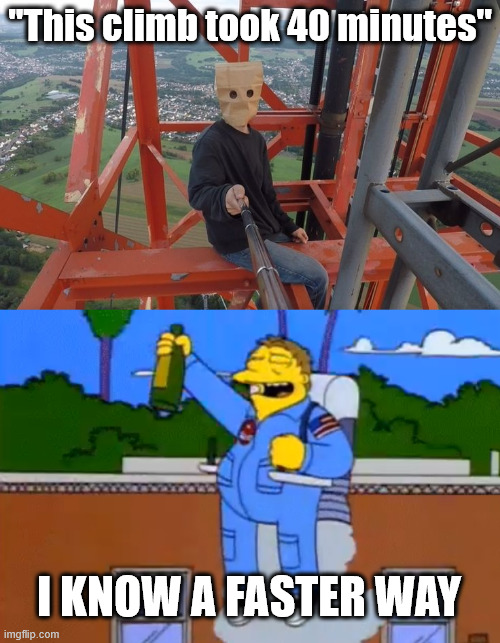 Barney knows | ''This climb took 40 minutes''; I KNOW A FASTER WAY | image tagged in the simpsons,latticeclimbing,climbing memes,dark humor,freeclimbing,jokes | made w/ Imgflip meme maker