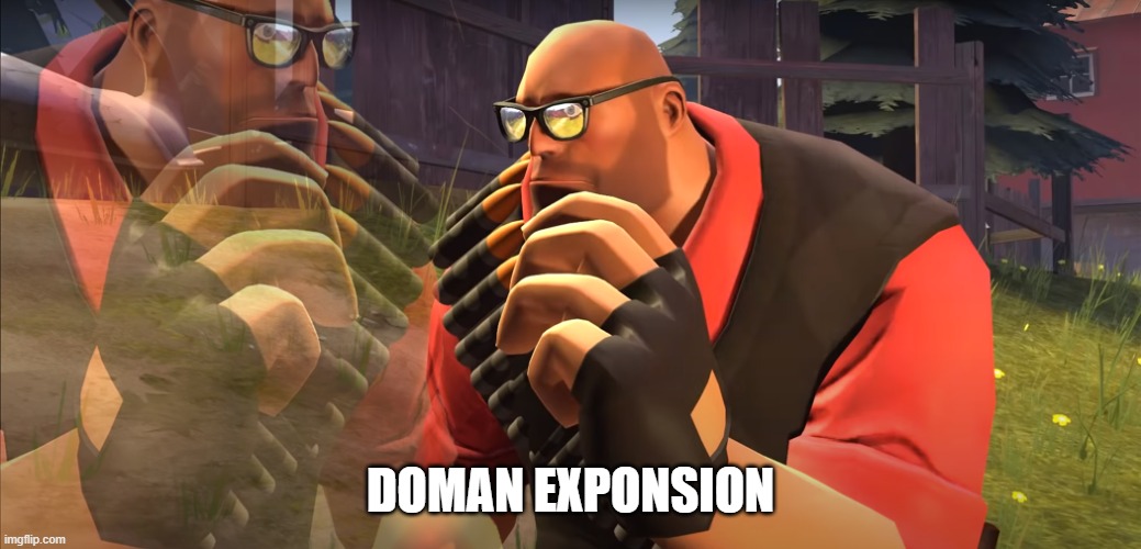 Heavy is Thinking | DOMAN EXPONSION | image tagged in heavy is thinking | made w/ Imgflip meme maker