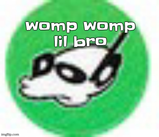 Womp womp mf | womp womp
lil bro | image tagged in womp womp mf | made w/ Imgflip meme maker