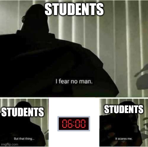 I fear no man | STUDENTS; STUDENTS; STUDENTS | image tagged in i fear no man | made w/ Imgflip meme maker