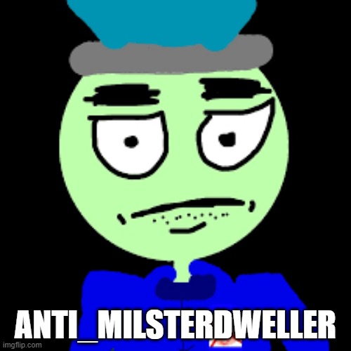 Don't create this account | ANTI_MILSTERDWELLER | image tagged in anti-mrdweller | made w/ Imgflip meme maker