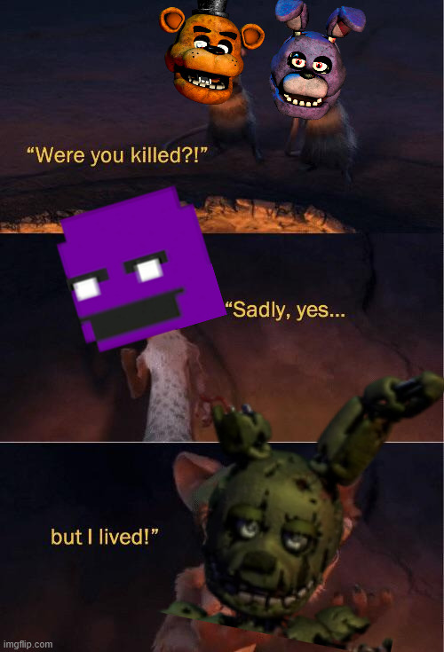 FNAF lore in a nutshell | image tagged in but i lived | made w/ Imgflip meme maker