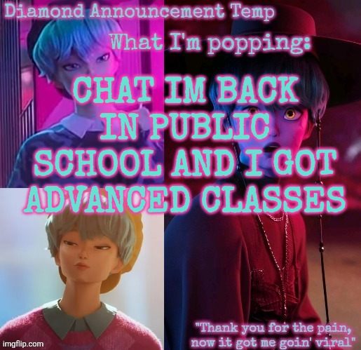 Diamond's Baby Saja Temp | CHAT IM BACK IN PUBLIC SCHOOL AND I GOT ADVANCED CLASSES | image tagged in diamond's baby saja temp | made w/ Imgflip meme maker