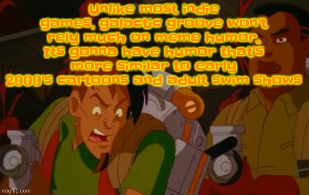 mortified. | Unlike most indie games, galactic groove won't rely much on meme humor, Its gonna have humor that's more similar to early 2000's cartoons and adult swim shows | image tagged in mortified | made w/ Imgflip meme maker