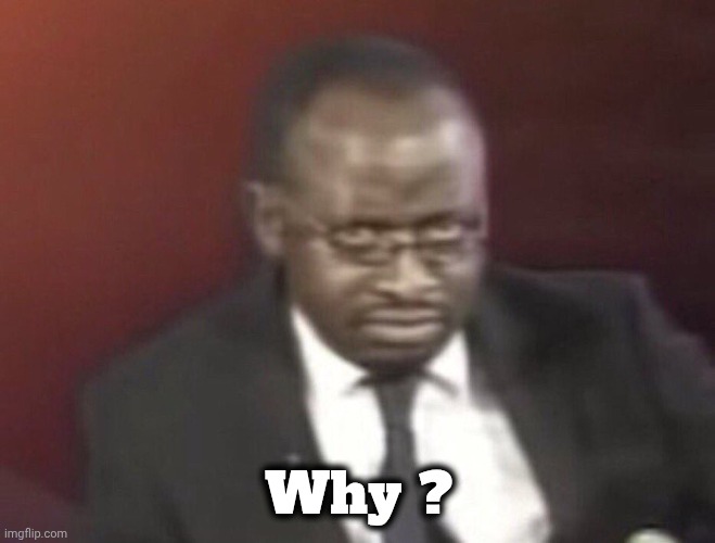 why are you gay man staring | Why ? | image tagged in why are you gay man staring | made w/ Imgflip meme maker