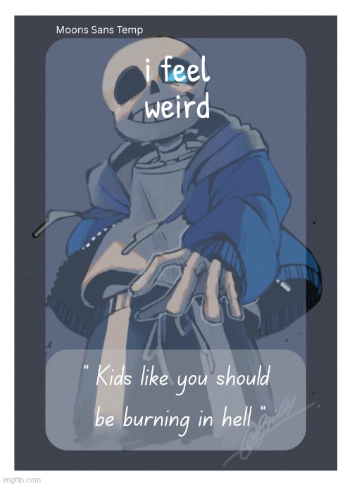 fun pill | i feel weird | image tagged in moons sans temp | made w/ Imgflip meme maker
