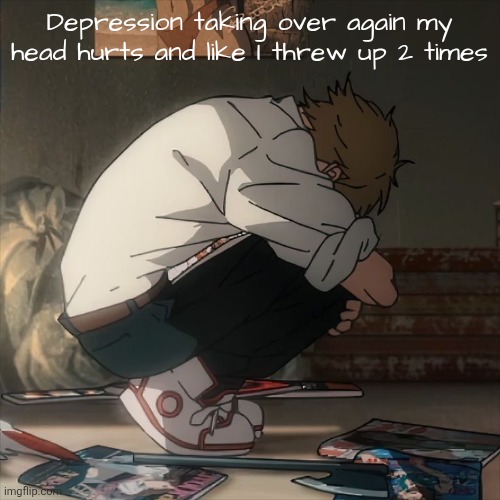 All because of nothing | Depression taking over again my head hurts and like I threw up 2 times | made w/ Imgflip meme maker